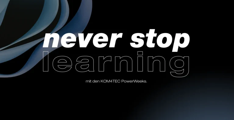 KOM4TEC - PowerWeeks - Beitragsbild - never stop learning mit den KOM4TEC PowerWeeks