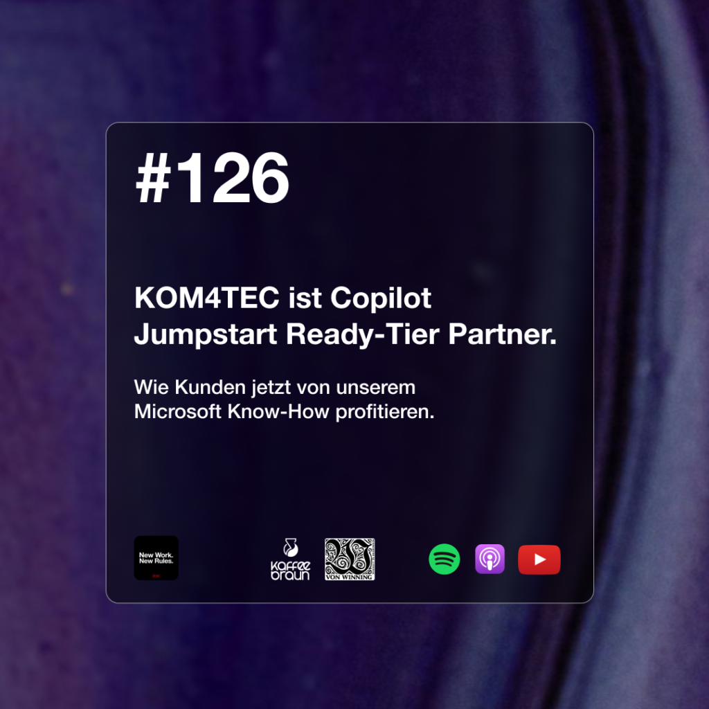 KOM4TEC Podcast New Work New Rules Folge #126 Copilot Kumpstart Ready-Tier Partner
