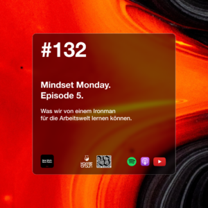 NWNR Folge #132 Mindset Monday. Episode 5. | Was wir von einem Ironman für die Arbeitswelt lernen können. Folgengrafik